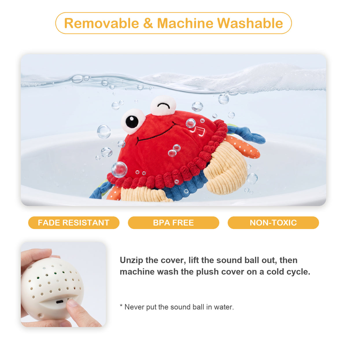The crab plush cover is removable and machine washable, fade resistant, BPA free and non toxic