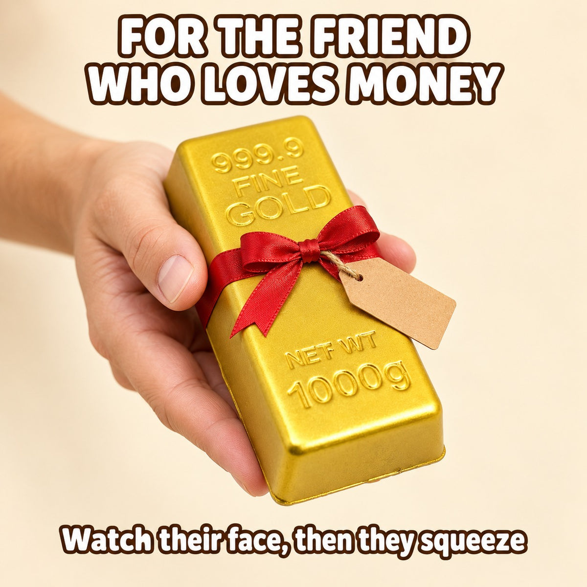 Hand offering the gold bar squishy tied with a red ribbon and a gift tag, text For the friend who loves money